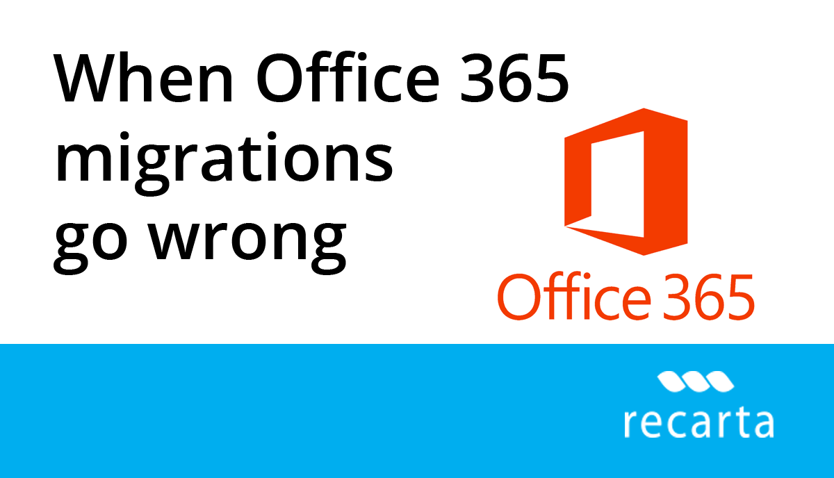 When Office 365 Migrations Go Wrong