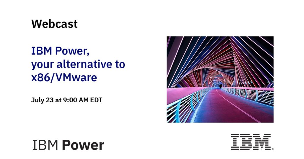 IBM Power, your alternative to x86/VMware - Webcast July 23rd