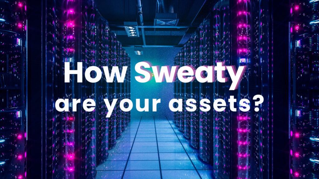 How sweaty are your assets?